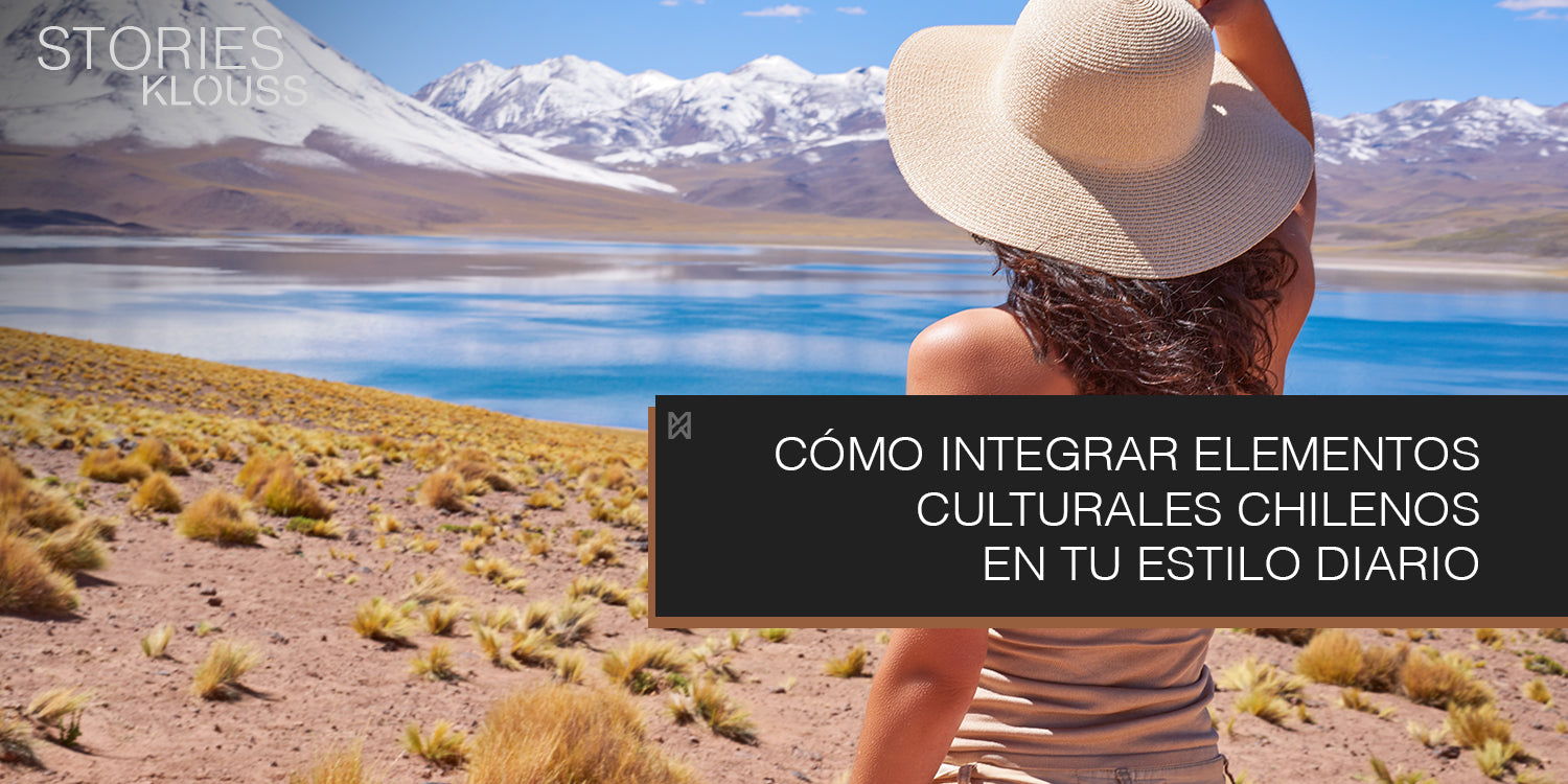 Integrar elementos culturales chilenos en tu estilo diario  - klouss - mujer - chile
