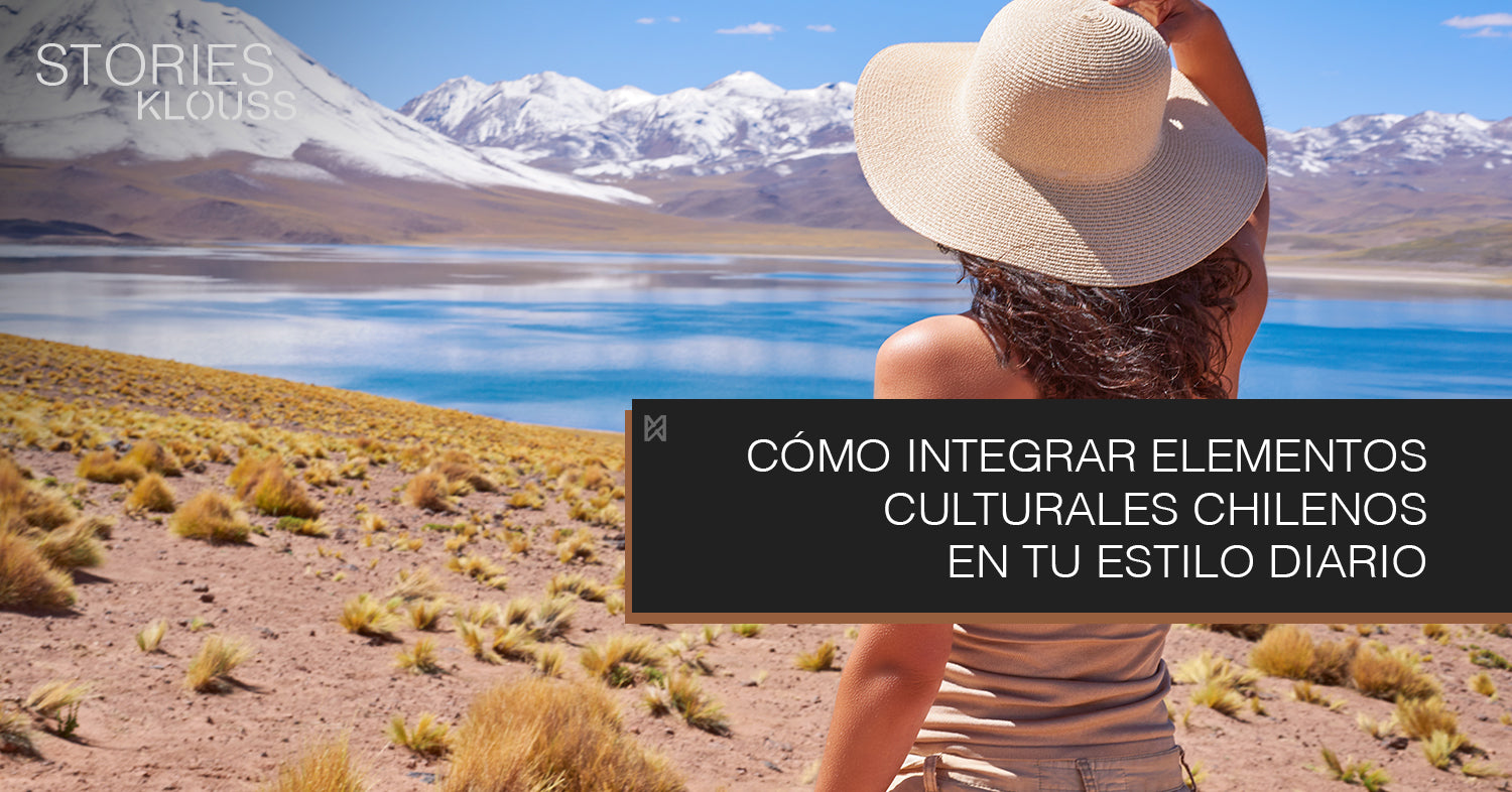 Integrar elementos culturales chilenos en tu estilo diario  - klouss - mujer - chile