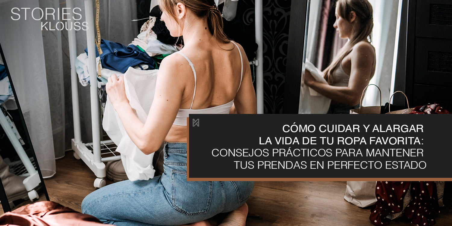 Cómo Cuidar y Alargar la Vida de Tu Ropa Favorita - klouss - mujer - chile -ootd
