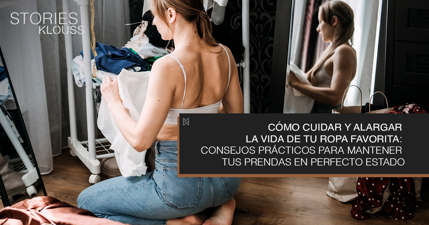 Cómo Cuidar y Alargar la Vida de Tu Ropa Favorita - klouss - mujer - chile -ootd