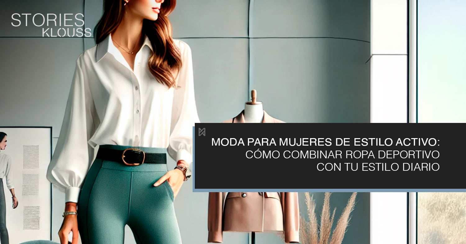Moda para Mujeres de Estilo Activo: Cómo Combinar Ropa Deportiva con Tu Estilo Diario - mujer - klouss - chile - oficina